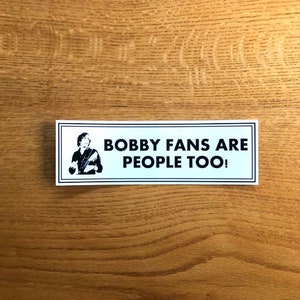 Bobby Fans Are People Too Bumper sticker 9.25 x 3 - Dead / Deadhead / Jerry / Bob
