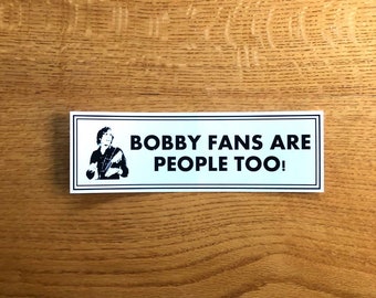 Bobby Fans Are People Too Bumper sticker 9.25 x 3 - Dead / Deadhead / Jerry / Bob