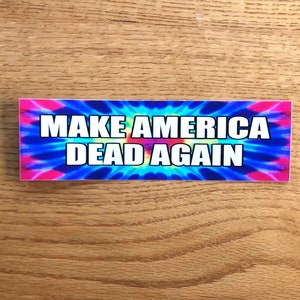 Make American Dead Again Bumper sticker 8 x 2.25 Deadhead /Jerry / Bob