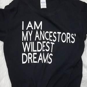 I am my ancestors wildest dream