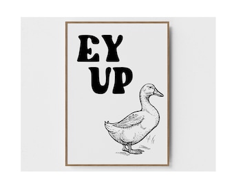 Ey Up Duck-print, woonkamermuurkunstbord, grappig citaat print, trendy muurkunst, Yorkshire Sayings, day up duck poster, Yorkshire art prints