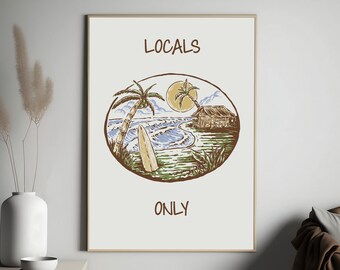 May include: A white poster with brown text that reads "LOCALS ONLY". The poster features a hand-drawn illustration of a beach scene with palm trees, a surfboard, and a small hut.
