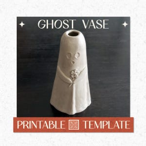 May include: A light-colored ceramic ghost vase featuring a small flower held by two arms, with two circular eyes and a small mouth. The text GHOST VASE is at the top, and PRINTABLE TEMPLATE is at the bottom of this graphic design image.
