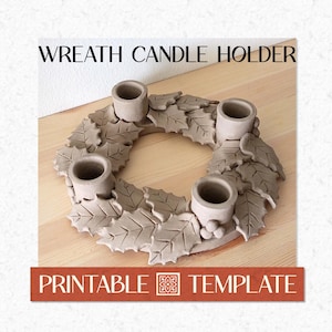 May include: A beige clay wreath candle holder featuring four cylindrical candle cups surrounded by sculpted holly leaves and berries. The text WREATH CANDLE HOLDER and PRINTABLE TEMPLATE is displayed in black and white on the image.