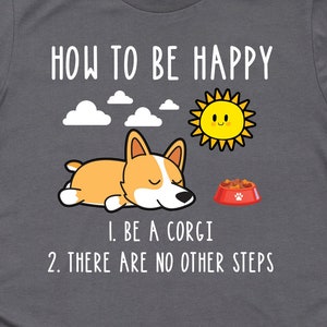 Corgi Dog How To Be Be Happy Shirt, Corgi Shirts, Corgi Gifts, Corgi Art, Pet Owner Shirts, Animal Lover Gifts