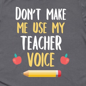 Don&#39;t Make Me Use My Teacher Voice Shirt, Teacher Shirts, Teacher Gifts, School Shirts, Teaching Shirts