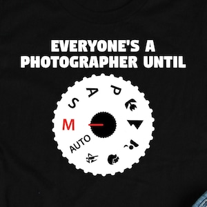 Everyone's a Photographer Until Shirt, Photographer Shirts, Photographer Gifts, Camera and Photography Lover Gift TShirt