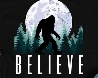 Bigfoot Believe Shirt, Bigfoot Shirts, Bigfoot Gifts, Bigfoot Art, Sasquatch Shirts, Funny Nature Lover Gift TShirt
