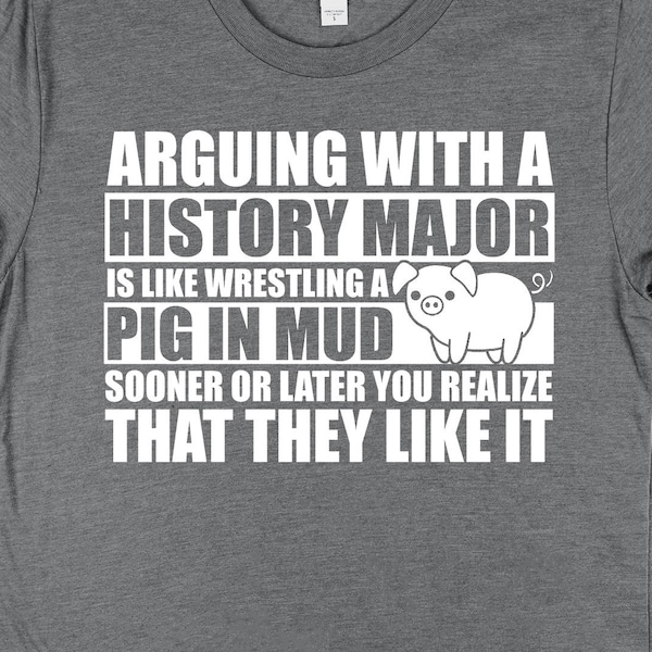 Camiseta "Discutiendo con un estudiante de Historia", "Cerdo en el Barro", "Regalos para estudiantes de Historia", "Camiseta de Historiador", "Regalo de Graduación para Historiador y Estudiante"