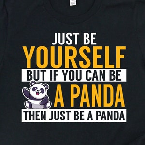 Be Yourself But If You Can Be a Panda Shirt, Panda Gifts, Panda Art, Funny Animal Lover Gift TShirt