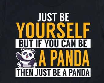 Be Yourself But If You Can Be a Panda Shirt, Panda Gifts, Panda Art, Funny Animal Lover Gift TShirt