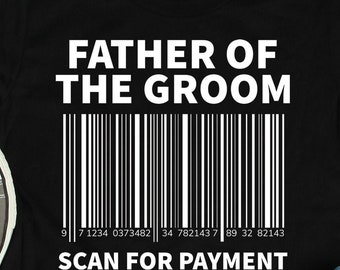 Father of the Groom Shirts, Father of the Groom Gifts, Scan For Payment Shirt, Wedding Party Dad Bridal Shower Gift TShirt