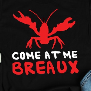 Come At Me Breaux Crawfish Shirt, New Orleans Shirts, Crawfish Boil Shirts, Mardi Gras Gift TShirt