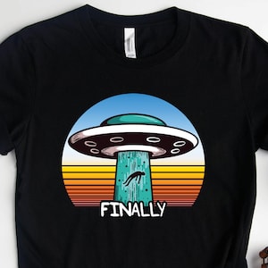 Alien Abduction Finally Shirt, Alien Shirts, Alien Gifts, UFO Funny Space Conspiracy Gift TShirt
