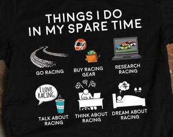 Car Racing Things I Do In My Spare Time Shirt, Car Shirt, Racing Gifts, Car Gift, Mechanic Shirt, Racecar Lover and Driver Gift TShirt