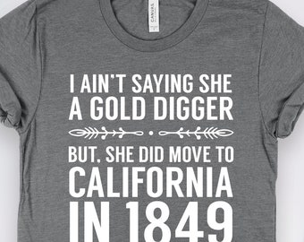 Chemise d'histoire Ain't Saying She a Gold Digger, cadeaux d'histoire, tshirt cadeau historien et enseignant de la ruée vers la Californie en 1849