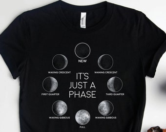 It's Just A Phase Moon Shirt, Moon Phase Shirts, Astronomy Shirts, Moon Art, Lunar Cycles Shirt, Outer Space Shirt, Moon Gifts
