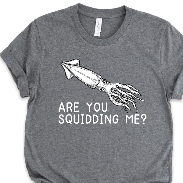 Squid Are You Squidding Me Shirt • Marine Life Biology and Girlfriend Boyfriend Anniversary Gift TShirt