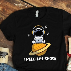Need My Space Astronaut Shirt, Outer Space Gift, Space Art, Astronaut Gifts, Planet Shirts, Astronomy Shirts