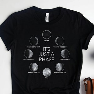 It&#39;s Just A Phase Moon Shirt, Moon Phase Shirts, Astronomy Shirts, Moon Art, Lunar Cycles Shirt, Outer Space Shirt, Moon Gifts