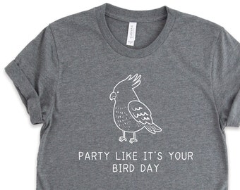 Party Like It's Your Bird Day Shirt, Bird Shirts, Cockatiel Shirts, Pet Bird Shirts, Parrot Art, Birthday Gifts, Birthday Shirts