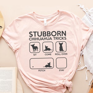 Stubborn Pet Chihuahua Dog Tricks Shirt, Chihuahua Shirts, Chihuahua Gifts, Dog Owner Shirts, Dog Shirts, Pet Dog Gifts