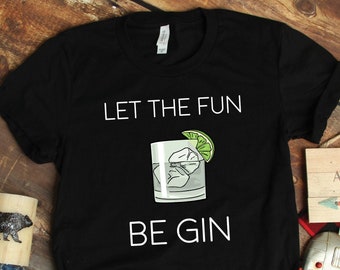 Let The Fun Be Gin Shirt, Bar Shirts, Winery Shirts, Vacation Shirts, Gin Gifts, Bartender Shirts, Bartending Gifts