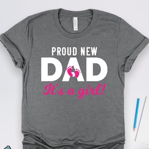 Proud New Dad It&#39;s a Girl Shirt, New Dad Gifts, Dad Gifts, Pregnancy Announcement, Baby Shower Gifts, New Parent Shirts