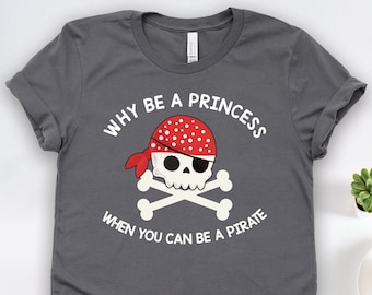 Why Be A Princess When You Can Be A Pirate Shirts, Cruise Shirts, Pirate Party Shirts, Vacation Shirts