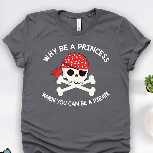 Why Be A Princess When You Can Be A Pirate Shirt • Party Summer Cruise Vacation Gift TShirt