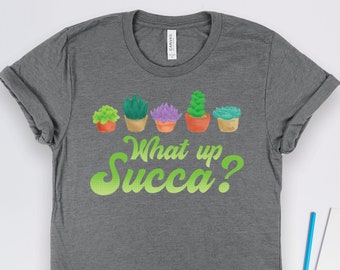 Succulent Plants What Up Succa Shirt, Plant Shirts, Cactus Shirts, Cactus Art, Gardening Shirts, Plant Gifts
