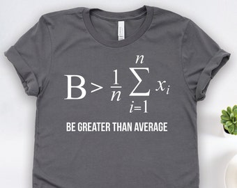 Math Shirts, Math Gifts, Be Greater Than Average Shirt, Math Teacher Gifts, Teacher Shirts, Math Major Shirts, Math Puns