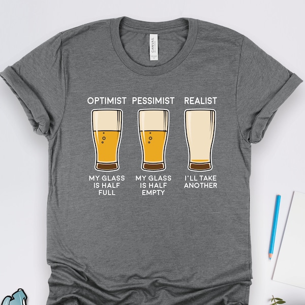 Beer Shirts, Beer Gifts, Beer Drinker Optimist and Realist Shirt, Funny Homebrewer Gifts, Brewery Gift TShirt