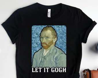 Let It Gogh Künstler Shirt, Kunst Shirts, Vincent Van Gogh Shirts, Kunstlehrer Shirt, Künstler Geschenke, Kunstgeschichte Shirt, Maler Shirt