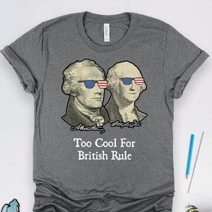 Hamilton Washington Shirts, President Shirts, Too Cool For British Rule Shirt, American History Shirts, Founding Fathers Shirts