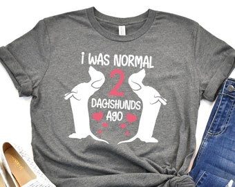 Dachshund Shirts, Dachshund Gifts, I Was Normal 2 Dachshunds Ago Shirt, Pet Doxie Shirts, Pet Dog Shirts, Dog Owner Gifts