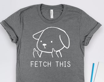 Dog Gifts, Dog Owner Shirt, Fetch This Pet Dog Shirt, Animal Rescue and Puppy Owner Gift TShirt