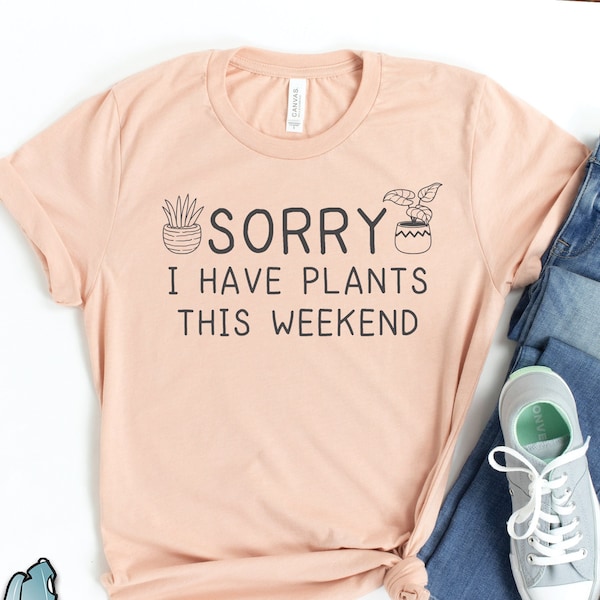 Camiseta "Lo siento, tengo plantas este fin de semana", camisetas de plantas, regalos de plantas, camisetas de suculentas, camisetas de jardinería, regalos para jardineros, regalos para amantes de las plantas