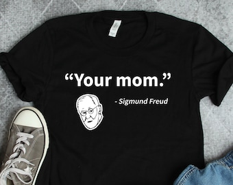 Your Mom Sigmund Freud Shirt, Psychology Shirts, Psychology Major Shirts, Psychology Gifts, Psychologist Shirts