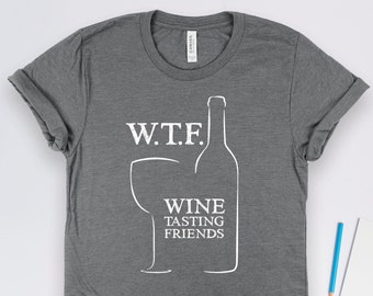 Wine Tasting Shirt, Wine Shirt, Wine Gifts, Wine Lover Gift, Winery Shirt, Wine Glass Design, WTF Wine Tasting Friends T-Shirt