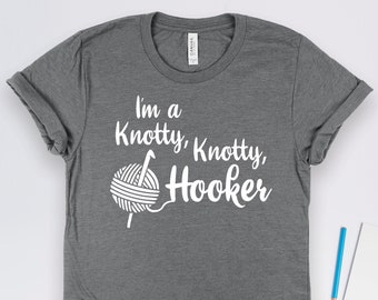 Knotty Knotty Hooker Crochet Shirt, Crochet Gifts, Knitting Shirts, Crocheting Mom and Grandma Gift TShirt