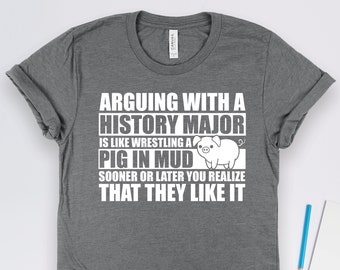 History Major Gifts, Historian Shirt, Arguing With a History Major Pig In Mud Shirt, Historian and Student Graduation Gift TShirt