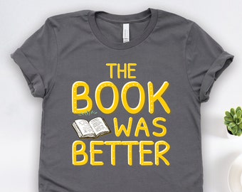 The Book Was Better Shirt, Reader Shirts, Book Shirts, Reader Gifts, Librarian Shirts, Teacher Shirts, Reading Gifts, Book Lover Shirts