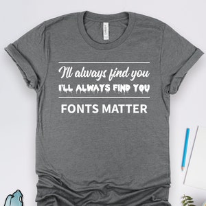 Typography Fonts Matter Shirts, Font Shirts, Writer Shirts, Author Shirts, Book Lover Shirts, Writer Gifts