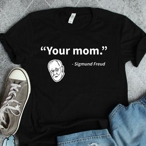 Your Mom Sigmund Freud Shirt, Psychology Shirts, Psychology Major Shirts, Psychology Gifts, Psychologist Shirts