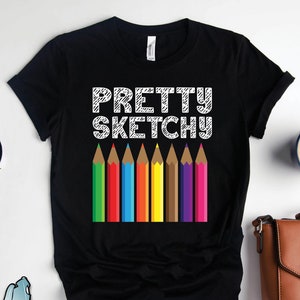 Art Shirts, Art Teacher Shirts, Pretty Sketchy Shirt, Drawing Shirts, Designer Shirts, Artist Gifts, Elementary School Teacher Gifts