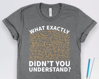 What Don't You Understand Physics Shirt, Physics Gifts, Science Equations Shirt, Teacher Shirts, Physicist Shirts