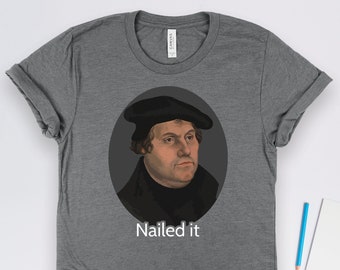 Martin Luther Shirts, Luther Nailed It Shirt, History Shirts, History Teacher Shirts, Reformation Shirts, Lutheran Shirts, Historian Gifts