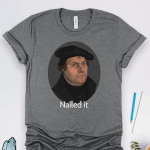 Martin Luther Shirts, Luther Nailed It Shirt, History Shirts, History Teacher Shirts, Reformation Shirts, Lutheran Shirts, Historian Gifts