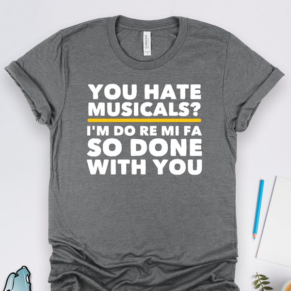 Musicals Shirt, Broadway Shirts, Do Re Mi Fa So La You Hate Musicals Shirt, Funny Theatre Gifts, Musician Gifts